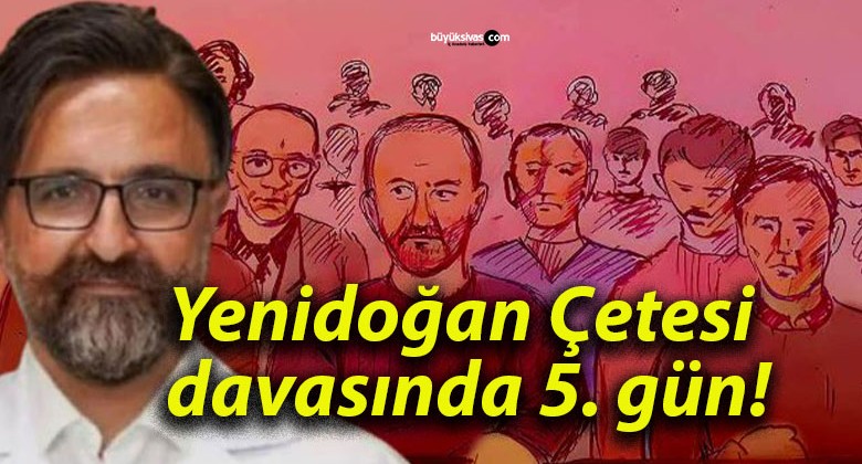 Yenidoğan Çetesi davasında 5. gün!