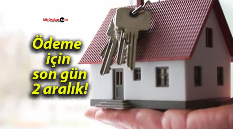 Ödeme için son gün 2 aralık!