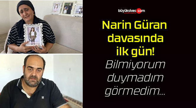 Narin Güran davasında ilk gün! Bilmiyorum, duymadım, görmedim…