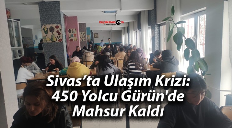 Sivas’ta Ulaşım Krizi: 450 Yolcu Gürün’de Mahsur Kaldı