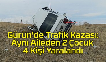 Gürün’de Trafik Kazası: Aynı Aileden 2 Çocuk 4 Kişi Yaralandı