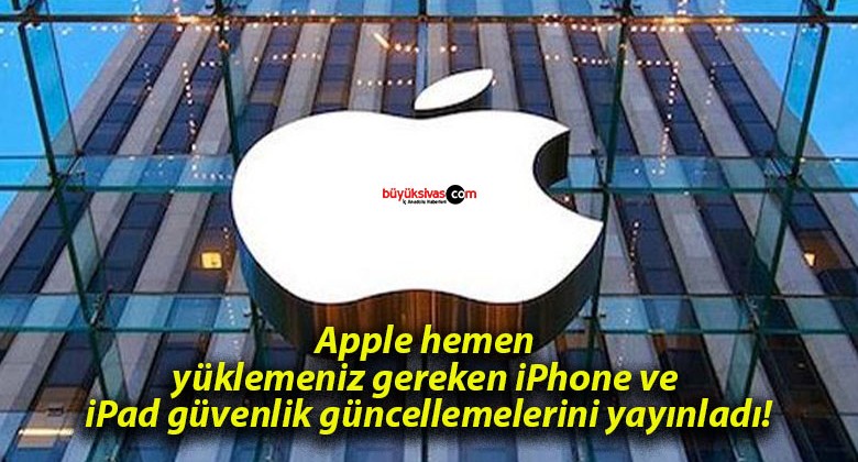 Apple hemen yüklemeniz gereken iPhone ve iPad güvenlik güncellemelerini yayınladı!