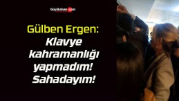 Gülben Ergen: Klavye kahramanlığı yapmadım! Sahadayım!