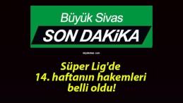 Süper Lig’de 14. haftanın hakemleri belli oldu!