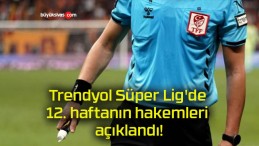 Trendyol Süper Lig’de 12. haftanın hakemleri açıklandı!