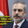 Hakan Fidan: İyi bir haber var, hazırlıklarımızı yaptık