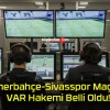 Fenerbahçe-Sivasspor Maçının VAR Hakemi Belli Oldu!