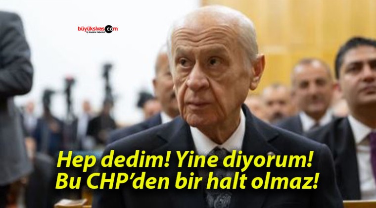 Hep dedim! Yine diyorum! Bu CHP’den bir halt olmaz!