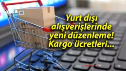 Yurt dışı alışverişlerinde yeni düzenleme! Kargo ücretleri…