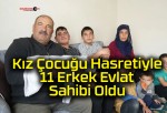 Kız Çocuğu Hasretiyle 11 Erkek Evlat Sahibi Oldu