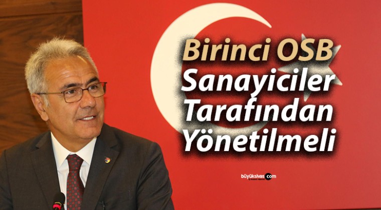 STSO Başkanı Zeki Özdemir, Birinci OSB Sanayiciler Tarafından Yönetilmeli