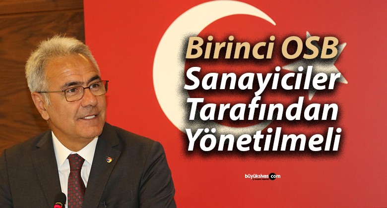 STSO Başkanı Zeki Özdemir, Birinci OSB Sanayiciler Tarafından Yönetilmeli