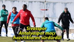 Sivasspor Antalyaspor maçı hazırlıklarını sürdürdü!