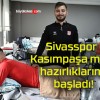 Sivasspor Kasımpaşa maçı hazırlıklarına başladı!