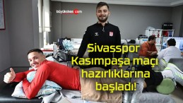 Sivasspor Kasımpaşa maçı hazırlıklarına başladı!