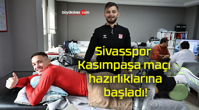 Sivasspor Kasımpaşa maçı hazırlıklarına başladı!