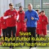 Sivas Dört Eylül Futbol Kulübü’nde Viranşehir hazırlıkları!