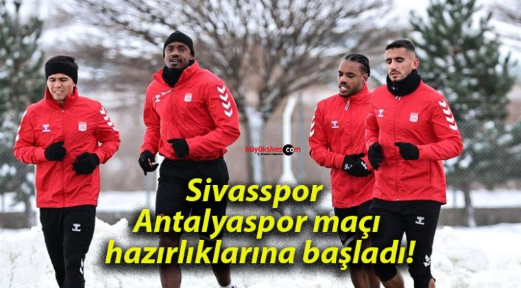 Sivasspor Antalyaspor maçı hazırlıklarına başladı!