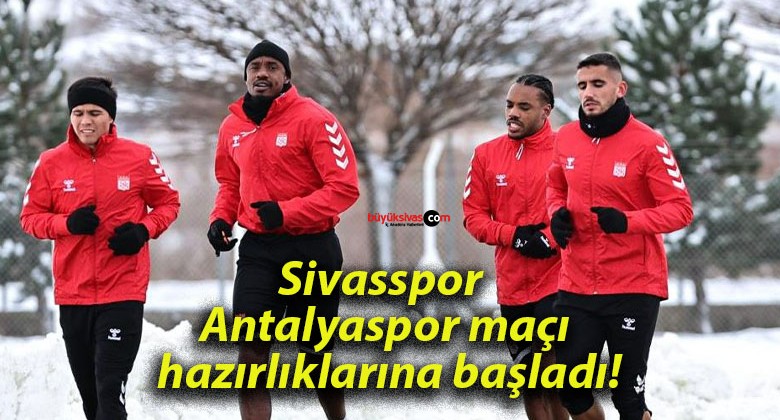 Sivasspor Antalyaspor maçı hazırlıklarına başladı!