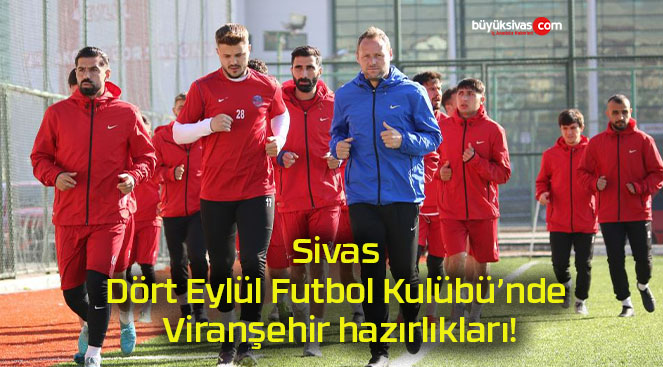 Sivas Dört Eylül Futbol Kulübü’nde Viranşehir hazırlıkları!