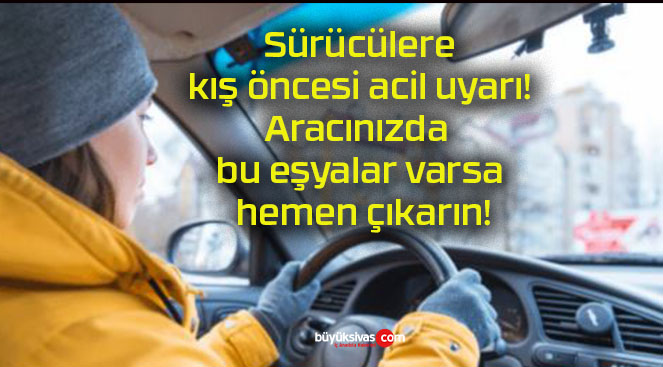 Sürücülere kış öncesi acil uyarı! Aracınızda bu eşyalar varsa hemen çıkarın!