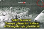 Salim Güran’ın ‘Dereye gitmedim’ iddiası HTS kayıtlarıyla çürütüldü!