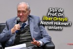 Şişli’de Prof. Dr. İlber Ortaylı, Nazım Hikmet’i anlattı