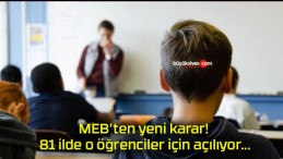 MEB’ten yeni karar! 81 ilde o öğrenciler için açılıyor…