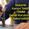 Noterlik Kanun Teklifi TBMM Genel Kurulunda kabul edildi!