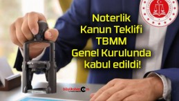 Noterlik Kanun Teklifi TBMM Genel Kurulunda kabul edildi!