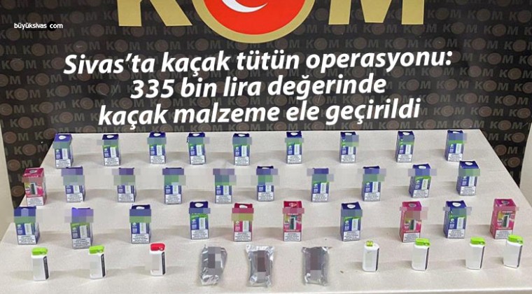 Sivas’ta kaçak tütün operasyonu: 335 bin lira değerinde kaçak malzeme ele geçirildi