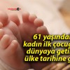 61 yaşındaki kadın ilk çocuğunu dünyaya getirdi, ülke tarihine geçti