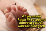 61 yaşındaki kadın ilk çocuğunu dünyaya getirdi, ülke tarihine geçti