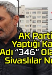 AK Parti’nin Yeni Kafesinin Adı “346” Olacak! Sivaslılar Ne Dedi?