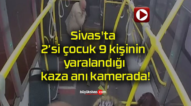 Sivas’ta 2’si çocuk 9 kişinin yaralandığı kaza anı kamerada!