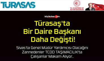 Türasaş’ta Bir Daire Başkanı Daha Değişti!