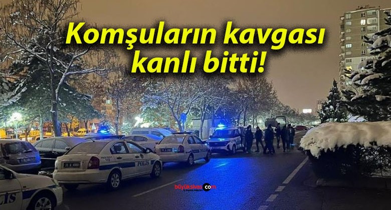 Komşuların kavgası kanlı bitti!