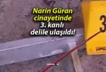 Narin Güran cinayetinde 3. kanlı delile ulaşıldı!