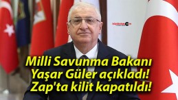 Milli Savunma Bakanı Yaşar Güler açıkladı! Zap’ta kilit kapatıldı!