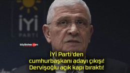 İYİ Parti’den cumhurbaşkanı adayı çıkışı! Dervişoğlu açık kapı bıraktı!