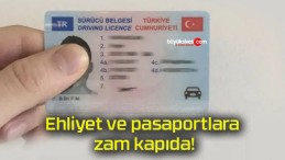 Ehliyet ve pasaportlara zam kapıda!