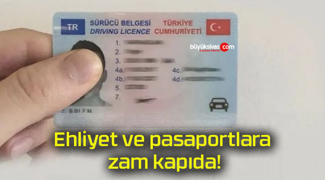 Ehliyet ve pasaportlara zam kapıda!