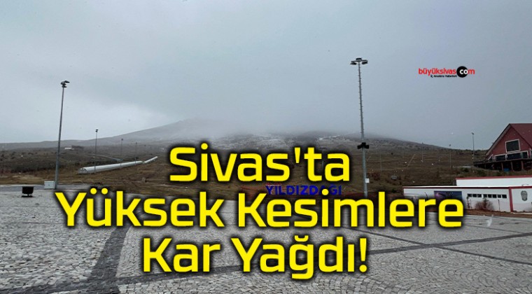 Sivas’ta Kış Başladı: Yıldız Dağı Kayak Merkezi Karla Kaplandı