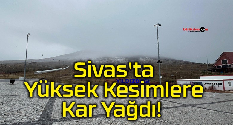 Sivas’ta Kış Başladı: Yıldız Dağı Kayak Merkezi Karla Kaplandı