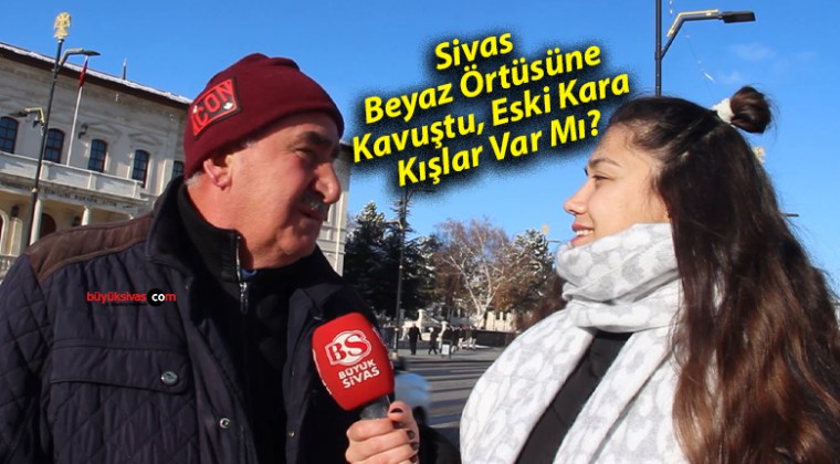 Sivas Beyaz Örtüsüne Kavuştu, Eski Kara Kışlar Var Mı?