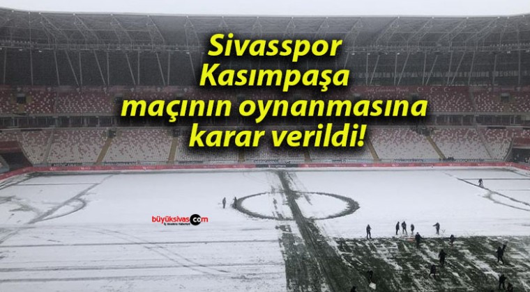 Sivasspor Kasımpaşa maçının oynanmasına karar verildi!