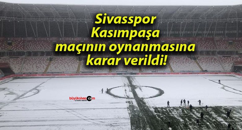 Sivasspor Kasımpaşa maçının oynanmasına karar verildi!