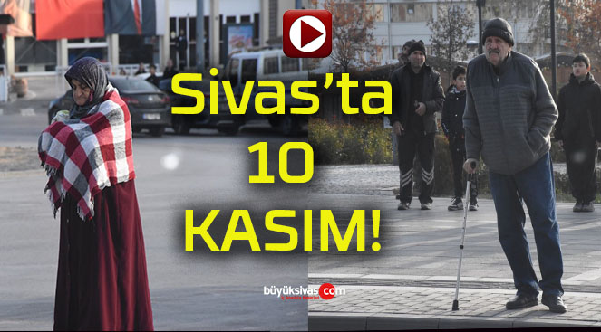 Sivas’ta Ata’ya saygı duruşu!