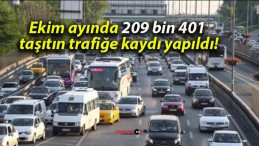 Ekim ayında 209 bin 401 taşıtın trafiğe kaydı yapıldı!