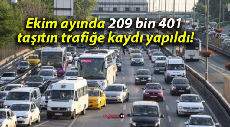 Ekim ayında 209 bin 401 taşıtın trafiğe kaydı yapıldı!